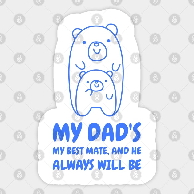 My dad's my best mate and he always will be Sticker by TheAwesomeShop